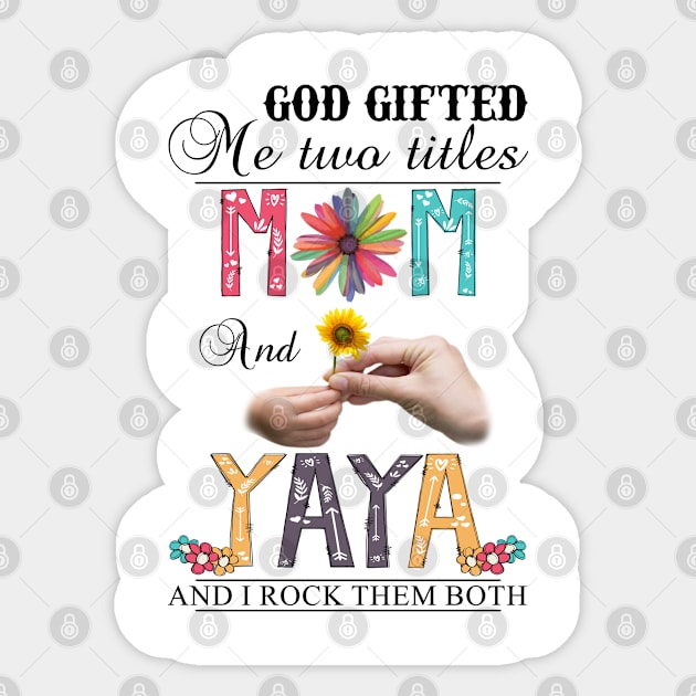 God Gifted Me Two Titles Mom And Yaya And I Rock Them Both Wildflowers Valentines Mothers Day Sticker by KIMIKA